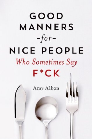 Good Manners for Nice People Who Sometimes Say F*ck