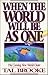 When the World Will Be As O...