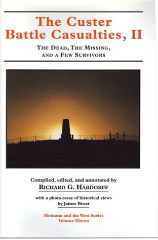 Custer Battle Casualties, 2: The Dead, The Missing, and a few Survivors (Montana And The West Vol. Eleven)
