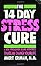The 14 Day Stress Cure: A New Approach for Dealing With Stress That Can Change Your Life