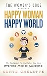 Happy Woman Happy World: The Foolproof Fix That Takes You From Overwhelmed To Awesome