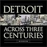 Detroit: Across 3 Centuries