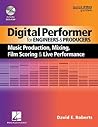 Digital Performer for Engineers and Producers: Music Production, Mixing, Film Scoring and Live Performance (Quick Pro Guides)