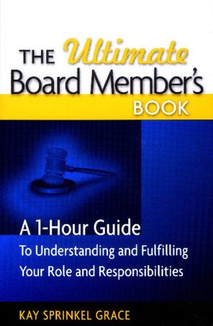 The Ultimate Board Member's Book: A 1-Hour Guide to Understanding and Fulfilling Your Role and Responsibilites (Paperback)