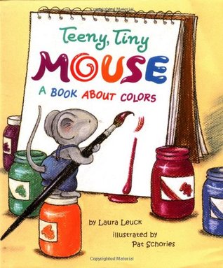 Teeny, Tiny Mouse: A Book About Colors (Hardcover)