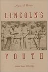 Lincoln's Youth: Indiana Years, Seven to Twenty-One, 1816-1830 Lincoln's Youth: Indiana Years, Seven to Twenty-One, 1816-1830