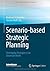 Scenario-based Strategic Planning: Developing Strategies in an Uncertain World (Roland Berger School of Strategy and Economics)