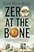 Zero At The Bone