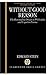 Without Good Reason: The Rationality Debate in Philosophy and Cognitive Science (Clarendon Library of Logic and Philosophy)