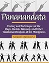 Pananandata: History and Techniques of the Daga, Yantok, Balison, and Other Traditional Weapons of the Philippines