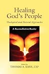 Healing God's People: Theological and Pastoral Approaches; A Reconciliation Reader