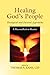 Healing God's People: Theological and Pastoral Approaches; A Reconciliation Reader