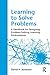 Learning to Solve Problems: A Handbook for Designing Problem-Solving Learning Environments