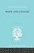 Work & Leisure (International Library of Sociology)