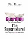 Guarding the Channels of the Supernatural: The power of holiness Guarding the Channels of the Supernatural: The power of holiness