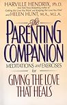 The Parenting Companion: Meditations and Exercises For Giving the Love That Heals