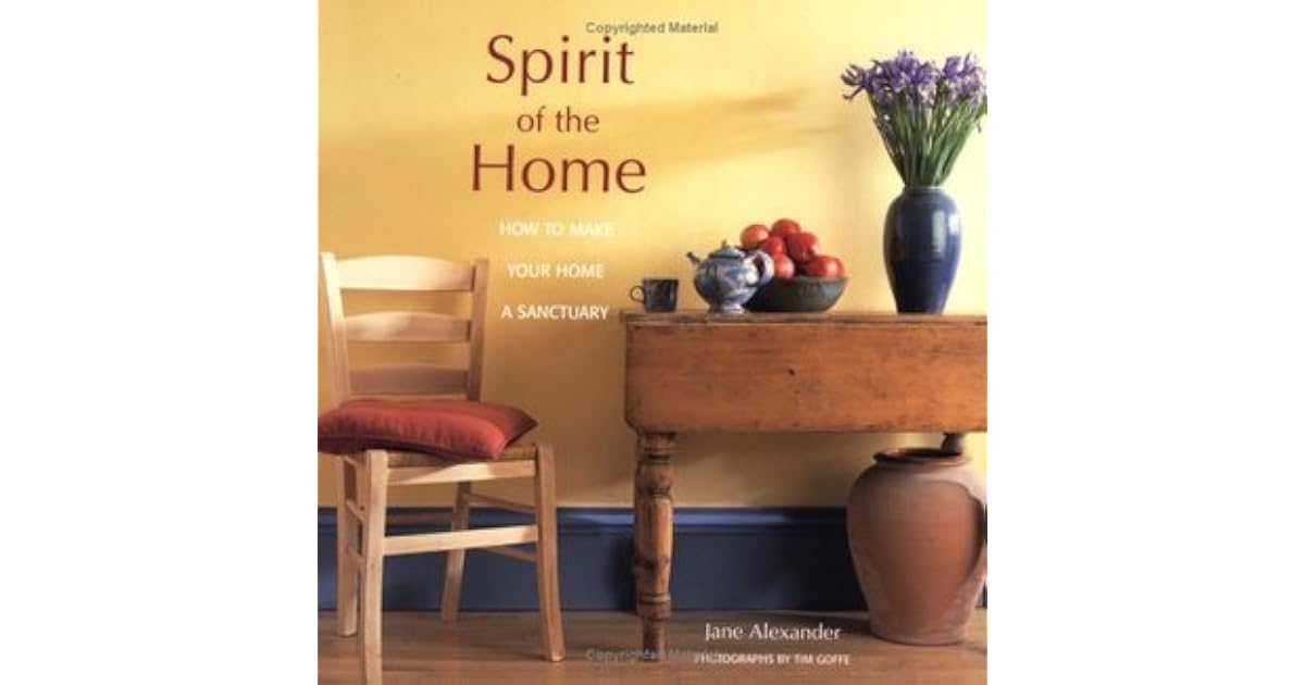 Spirit of the Home: How to Make Your Home a Sanctuary by Jane Alexander