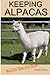 Keeping Alpacas: Secrets fr...
