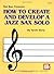 Mel Bay How to Create & Develop a Jazz Sax Solo by Arnie Berle