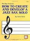 Mel Bay How to Create & Develop a Jazz Sax Solo