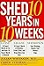 Shed 10 Years in 10 Weeks