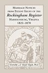 Marriage Notices from Extant Issues of the "Rockingham Register," Harrisonburg, Virginia, 1822-1870 Marriage Notices from Extant Issues of the "Rockingham Register," Harrisonburg, Virginia, 1822-1870