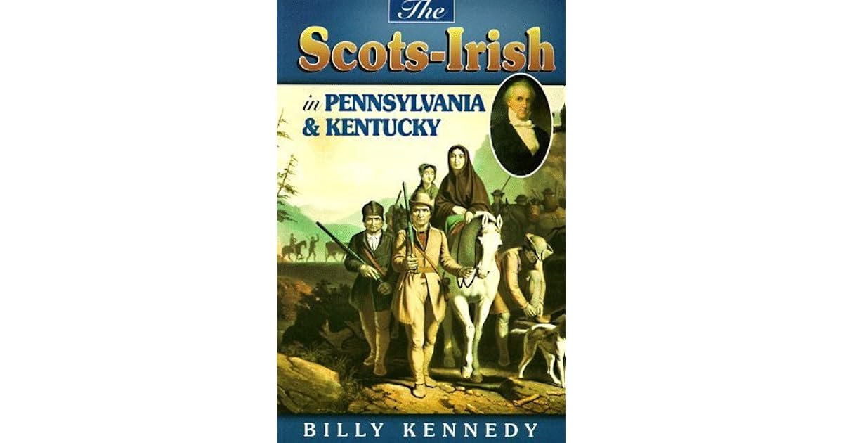 Scots Irish in Pennsylvania & Kentucky by Billy Kennedy