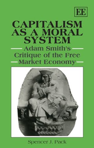 Capitalism as a Moral System: Adam Smith’s Critique of the Free Market Economy (Paperback)
