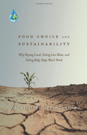 Food Choice and Sustainability: Why Buying Local, Eating Less Meat, and Taking Baby Steps Won't Work (Hardcover)