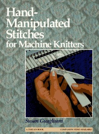 Hand-Manipulated Stitches for Machine Knitters (Hardcover)