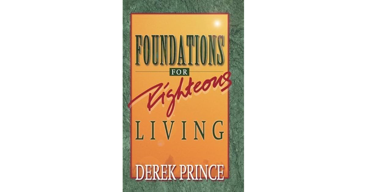 Foundations for Righteous Living by Derek Prince