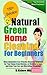 Natural Green Home Cleaning For Beginners: Best Innovative Eco-Friendly Cleaning Solutions for Your Home from Kitchen, to Children's Toys, and Even Your Car and Microfiber Cleaning