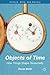 Objects of Time: How Things...
