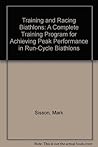 Training and Racing Biathlons: A Complete Training Program for Achieving Peak Performance in Run-Cycle Biathlons