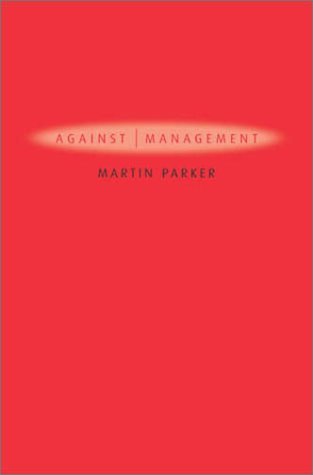 Against Management: Organization in the Age of Managerialism (Paperback)