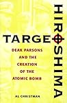 Target Hiroshima: Deak Parsons and the Creation of the Atomic Bomb Target Hiroshima: Deak Parsons and the Creation of the Atomic Bomb