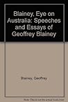 Blainey, eye on Australia: Speeches and essays of Geoffrey Blainey