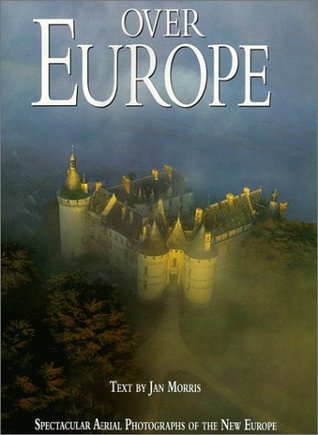 OVER EUROPE: Spectacular Aerial Photographs of the New Europe by Morris, Jan (1998) Hardcover