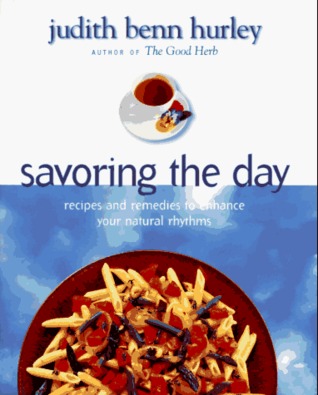 Savoring the Day: Recipes And Remedies To Enhance Your Natural Rhythms (Hardcover)