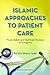 Islamic Approaches to Patient Care:Muslim Beliefs and Healthcare Practices for Caregivers