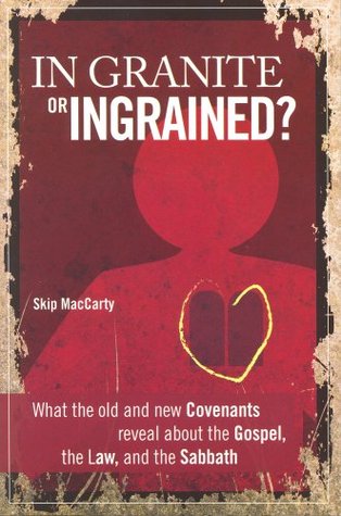 In Granite or Ingrained?: What the Old and New Covenants Reveal About the Gospel, the Law, and the Sabbath (Paperback)