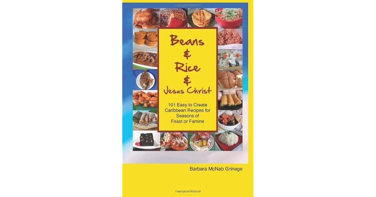 Beans and Rice and Jesus Christ 101 Easy to Create Caribbean Recipes