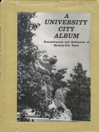 A University City Album: Remembrances and Reflections of Seventy-five Years