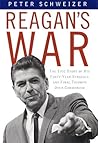 Reagan's War: The Epic Story of His Forty Year Struggle and Final Triumph Over Communism Reagan's War: The Epic Story of His Forty Year Struggle and Final Triumph Over Communism