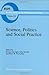 Science, Politics and Social Practice: Essays on Marxism and Science, Philosophy of Culture and the Social Sciences In honor of Robert S. Cohen ... in ... Philosophy and History of Science Book 164)