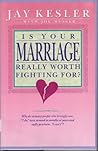 Is Your Marriage Really Worth Fighting for Is Your Marriage Really Worth Fighting for