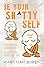 Be Your Shitty Self: An Hon...