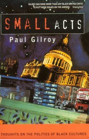 Small Acts: Thoughts on the Politics of Black Cultures (Paperback)