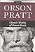 Orson Pratt: Classic Works of Orson Pratt