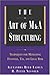 The Art of M&A Structuring by Alexandra Reed Lajoux